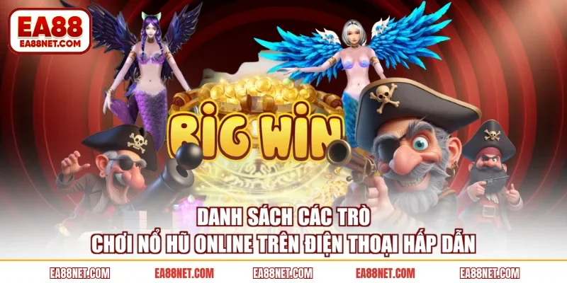 Danh sách các trò chơi nổ hũ online trên điện thoại hấp dẫn