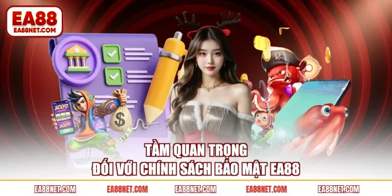 Tầm quan trọng đối với chính sách bảo mật EA88